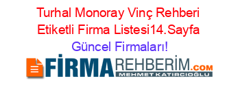 Turhal+Monoray+Vinç+Rehberi+Etiketli+Firma+Listesi14.Sayfa Güncel+Firmaları!