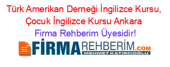 Türk+Amerikan+Derneği+İngilizce+Kursu,+Çocuk+İngilizce+Kursu+Ankara Firma+Rehberim+Üyesidir!
