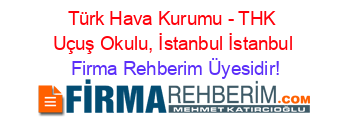 Türk+Hava+Kurumu+-+THK+Uçuş+Okulu,+İstanbul+İstanbul Firma+Rehberim+Üyesidir!