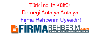 Türk+İngiliz+Kültür+Derneği+Antalya+Antalya Firma+Rehberim+Üyesidir!