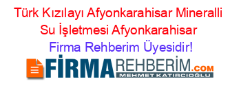 Türk+Kızılayı+Afyonkarahisar+Mineralli+Su+İşletmesi+Afyonkarahisar Firma+Rehberim+Üyesidir!