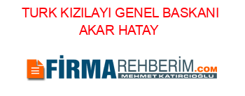 TURK+KIZILAYI+GENEL+BASKANI+AKAR+HATAY+#39;DA Haberin+Detayları+için+Tıklayın!
