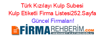 Türk+Kızılayı+Kulp+Subesi+Kulp+Etiketli+Firma+Listesi252.Sayfa Güncel+Firmaları!