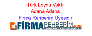 Türk+Loydu+Vakfı+Adana+Adana Firma+Rehberim+Üyesidir!