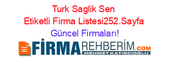 Turk+Saglik+Sen+Etiketli+Firma+Listesi252.Sayfa Güncel+Firmaları!