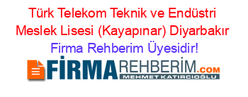Türk+Telekom+Teknik+ve+Endüstri+Meslek+Lisesi+(Kayapınar)+Diyarbakır Firma+Rehberim+Üyesidir!