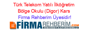 Türk+Telekom+Yatılı+İlköğretim+Bölge+Okulu+(Digor)+Kars Firma+Rehberim+Üyesidir!