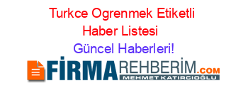Turkce+Ogrenmek+Etiketli+Haber+Listesi+ Güncel+Haberleri!
