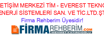 TURKCELL+İLETİŞİM+MERKEZİ+TİM+-+EVEREST+TEKNOLOJİ+METAL+ENDÜSTRİ+ENERJİ+SİSTEMLERİ+SAN.+VE+TİC.LTD.ŞTİ.+Diyarbakir Firma+Rehberim+Üyesidir!