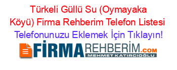 +Türkeli+Güllü+Su+(Oymayaka+Köyü)+Firma+Rehberim+Telefon+Listesi Telefonunuzu+Eklemek+İçin+Tıklayın!