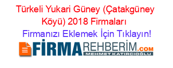 Türkeli+Yukari+Güney+(Çatakgüney+Köyü)+2018+Firmaları+ Firmanızı+Eklemek+İçin+Tıklayın!