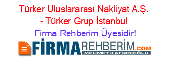 Türker+Uluslararası+Nakliyat+A.Ş.+-+Türker+Grup+İstanbul Firma+Rehberim+Üyesidir!
