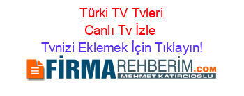 +Türki+TV+Tvleri+Canlı+Tv+İzle Tvnizi+Eklemek+İçin+Tıklayın!