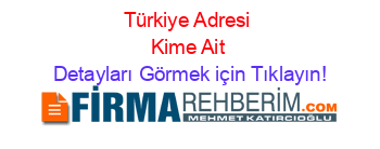 Türkiye+Adresi+Kime+Ait Detayları+Görmek+için+Tıklayın!