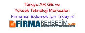Türkiye+AR-GE+ve+Yüksek+Teknoloji+Merkezleri Firmanızı+Eklemek+İçin+Tıklayın!