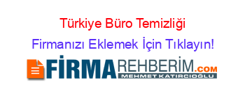 Türkiye+Büro+Temizliği Firmanızı+Eklemek+İçin+Tıklayın!