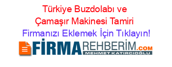 Türkiye+Buzdolabı+ve+Çamaşır+Makinesi+Tamiri Firmanızı+Eklemek+İçin+Tıklayın!