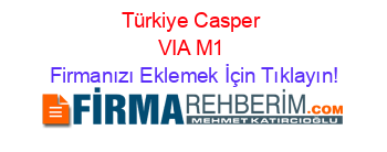 Türkiye+Casper+VIA+M1 Firmanızı+Eklemek+İçin+Tıklayın!