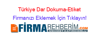 Türkiye+Dar+Dokuma-Etiket Firmanızı+Eklemek+İçin+Tıklayın!
