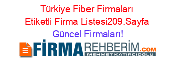 Türkiye+Fiber+Firmaları+Etiketli+Firma+Listesi209.Sayfa Güncel+Firmaları!