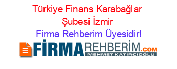 Türkiye+Finans+Karabağlar+Şubesi+İzmir Firma+Rehberim+Üyesidir!