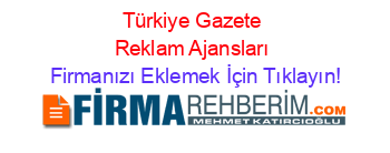 Türkiye+Gazete+Reklam+Ajansları Firmanızı+Eklemek+İçin+Tıklayın!