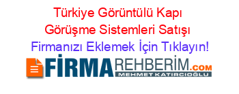 Türkiye+Görüntülü+Kapı+Görüşme+Sistemleri+Satışı Firmanızı+Eklemek+İçin+Tıklayın!
