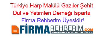Türkiye+Harp+Malülü+Gaziler+Şehit+Dul+ve+Yetimleri+Derneği+Isparta Firma+Rehberim+Üyesidir!