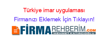Türkiye+imar+uygulaması Firmanızı+Eklemek+İçin+Tıklayın!