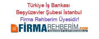 Türkiye+İş+Bankası+Beşyüzevler+Şubesi+İstanbul Firma+Rehberim+Üyesidir!