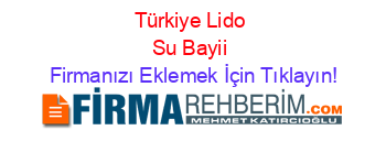Türkiye+Lido+Su+Bayii Firmanızı+Eklemek+İçin+Tıklayın!