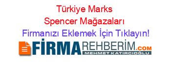 Türkiye+Marks+Spencer+Mağazaları Firmanızı+Eklemek+İçin+Tıklayın!