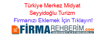 Türkiye+Merkez+Midyat+Seyyidoğlu+Turizm Firmanızı+Eklemek+İçin+Tıklayın!
