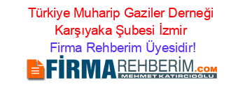 Türkiye+Muharip+Gaziler+Derneği+Karşıyaka+Şubesi+İzmir Firma+Rehberim+Üyesidir!