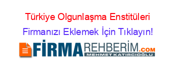 Türkiye+Olgunlaşma+Enstitüleri Firmanızı+Eklemek+İçin+Tıklayın!