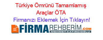 Türkiye+Ömrünü+Tamamlamış+Araçlar+ÖTA Firmanızı+Eklemek+İçin+Tıklayın!