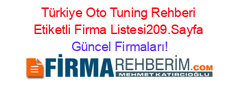 Türkiye+Oto+Tuning+Rehberi+Etiketli+Firma+Listesi209.Sayfa Güncel+Firmaları!