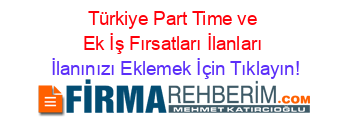 Türkiye+Part+Time+ve+Ek+İş+Fırsatları+İlanları İlanınızı+Eklemek+İçin+Tıklayın!