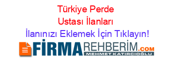 Türkiye+Perde+Ustası+İlanları İlanınızı+Eklemek+İçin+Tıklayın!