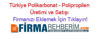 Türkiye+Polikarbonat+-+Polipropilen+Üretimi+ve+Satışı Firmanızı+Eklemek+İçin+Tıklayın!