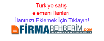 Türkiye+satış+elemanı+İlanları İlanınızı+Eklemek+İçin+Tıklayın!