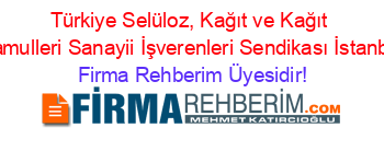 Türkiye+Selüloz,+Kağıt+ve+Kağıt+Mamulleri+Sanayii+İşverenleri+Sendikası+İstanbul Firma+Rehberim+Üyesidir!