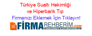 Türkiye+Sualtı+Hekimliği+ve+Hiperbarik+Tıp Firmanızı+Eklemek+İçin+Tıklayın!