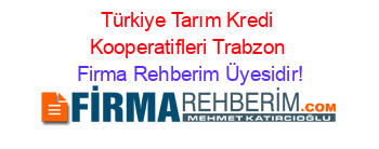 Türkiye+Tarım+Kredi+Kooperatifleri+Trabzon Firma+Rehberim+Üyesidir!