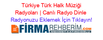 Türkiye Türk Halk Müziği Radyoları | Canlı Radyo Dinle