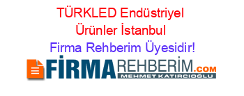 TÜRKLED+Endüstriyel+Ürünler+İstanbul Firma+Rehberim+Üyesidir!