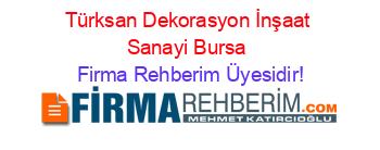 Türksan+Dekorasyon+İnşaat+Sanayi+Bursa Firma+Rehberim+Üyesidir!