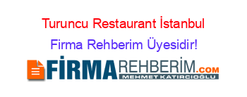 Turuncu+Restaurant+İstanbul Firma+Rehberim+Üyesidir!