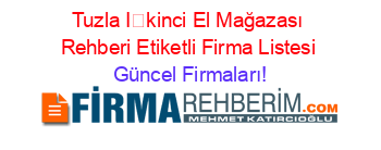 Tuzla+İkinci+El+Mağazası+Rehberi+Etiketli+Firma+Listesi Güncel+Firmaları!