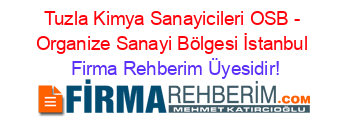 Tuzla+Kimya+Sanayicileri+OSB+-+Organize+Sanayi+Bölgesi+İstanbul Firma+Rehberim+Üyesidir!